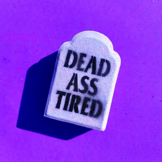 DEAD ASS TIRED BATH BOMB